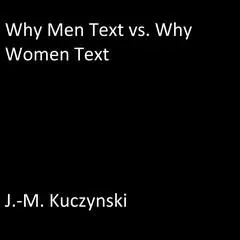 Why Men Text vs. Why Women Text Audibook, by J. M. Kuczynski