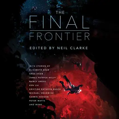 The Final Frontier: Stories of Exploring Space, Colonizing the Universe, and First Contact Audibook, by Elizabeth Bear