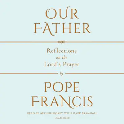 Our Father: The Lord's Prayer Audibook, by Pope Francis