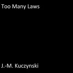 Too Many Laws Audibook, by J. M. Kuczynski