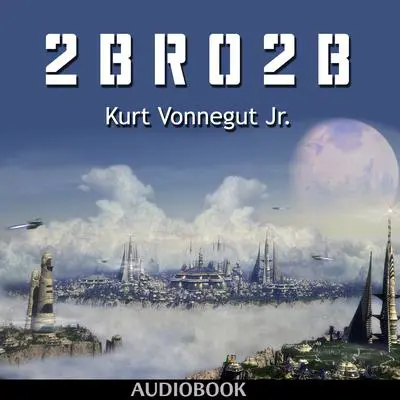 2 B R 0 2 B Audibook, by Kurt Vonnegut