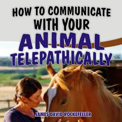How to Communicate with your Animal Telepathically Audibook, by James David Rockefeller