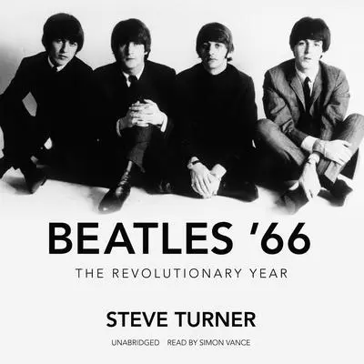 Beatles ’66: The Revolutionary Year Audibook, by Steve Turner