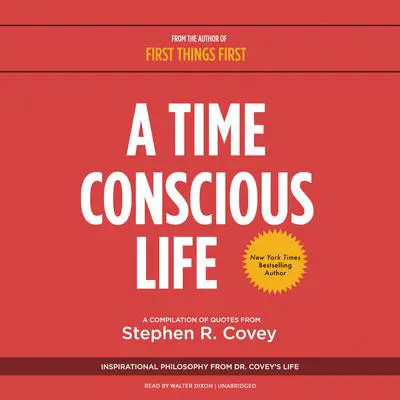 A Time Conscious Life: Inspirational Philosophy from Dr. Covey’s Life Audibook, by Stephen R. Covey