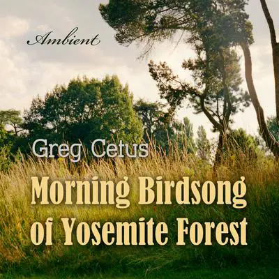 Morning Birdsong of Yosemite Forest: Ambient Soundscape Audibook, by Greg Cetus