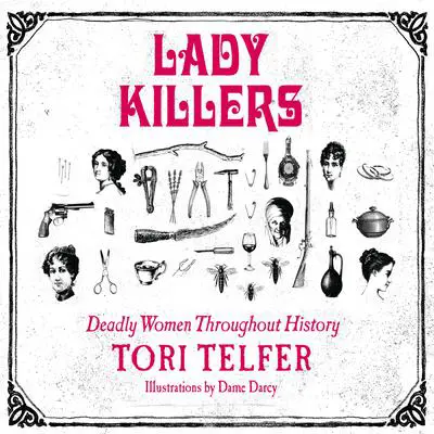 Lady Killers: Deadly Women throughout History Audibook, by Tori Telfer
