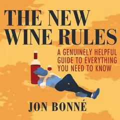 The New Wine Rules: A Genuinely Helpful Guide to Everything You Need to Know Audibook, by Jon Bonne