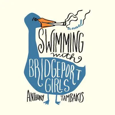 Swimming with Bridgeport Girls: A Novel Audibook, by Anthony Tambakis
