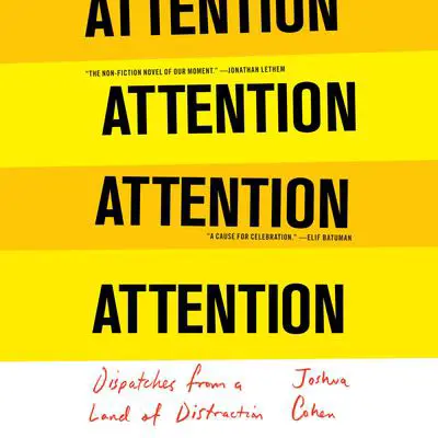 ATTENTION: Dispatches from a Land of Distraction Audibook, by Joshua Cohen