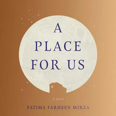 A Place for Us: A Novel Audibook, by Fatima Farheen Mirza