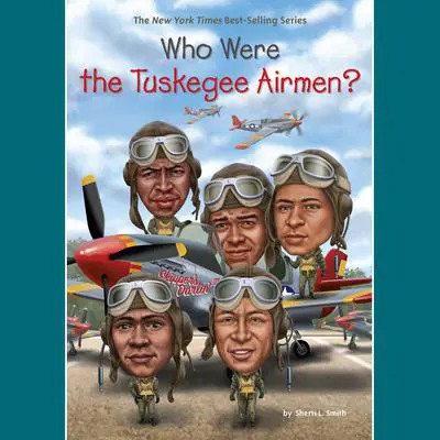 Who Were the Tuskegee Airmen? Audibook, by Sherri L. Smith