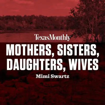 Mothers, Sisters, Daughters, Wives Audibook, by Mimi Swartz