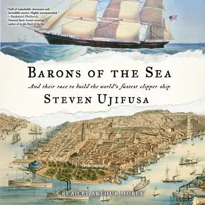 Barons of the Sea: And their Race to Build the World's Fastest Clipper Ship Audibook, by Steven Ujifusa