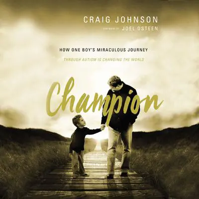 Champion: How One Boy's Miraculous Journey Through Autism Is Changing the World Audibook, by Craig Johnson