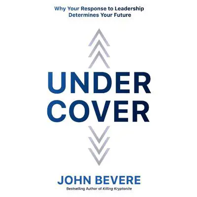 Under Cover: Why Your Response to Leadership Determines Your Future Audibook, by John Bevere