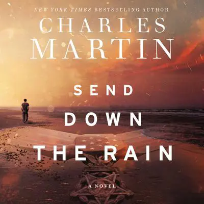 Send Down the Rain Audibook, by Charles Martin