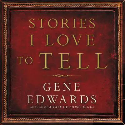 Stories I Love to Tell Audibook, by Gene Edwards