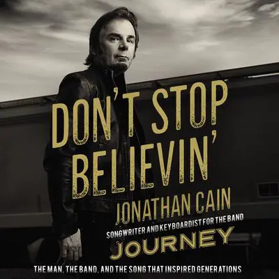 Don't Stop Believin': The Man, the Band, and the Song that Inspired Generations Audibook, by Jonathan Cain