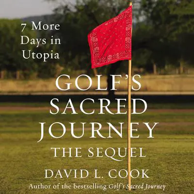 Golf's Sacred Journey, the Sequel: 7 More Days in Utopia Audibook, by David L. Cook