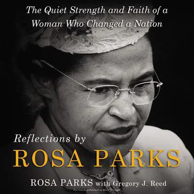 Reflections by Rosa Parks: The Quiet Strength and Faith of a Woman Who Changed a Nation Audibook, by Rosa Parks
