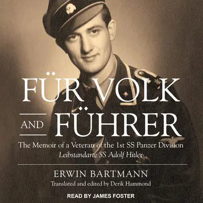 Fur Volk and Fuhrer: The Memoir of a Veteran of the 1st SS Panzer Division Leibstandarte SS Adolf Hitler Audibook, by Erwin Bartmann