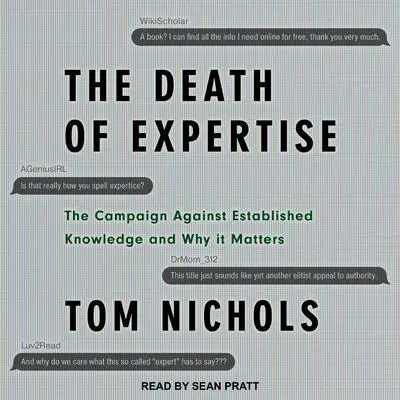 The Death of Expertise: The Campaign Against Established Knowledge and Why it Matters Audibook, by Tom Nichols