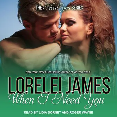 When I Need You Audibook, by Lorelei James