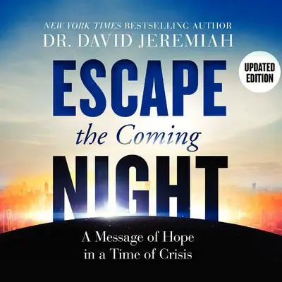 Escape the Coming Night: A Message of Hope in a Time of Crisis Audibook, by David Jeremiah