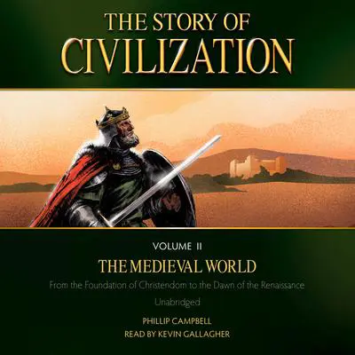 The Story of Civilization Volume 2: The Medieval World Audibook, by Phillip Campbell