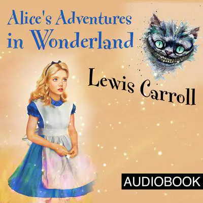Alice's Adventures in Wonderland Audibook, by Lewis Carroll