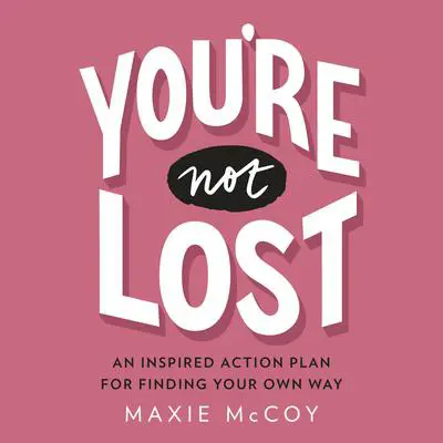 You're Not Lost: An Inspired Action Plan for Finding Your Own Way Audibook, by Maxie McCoy