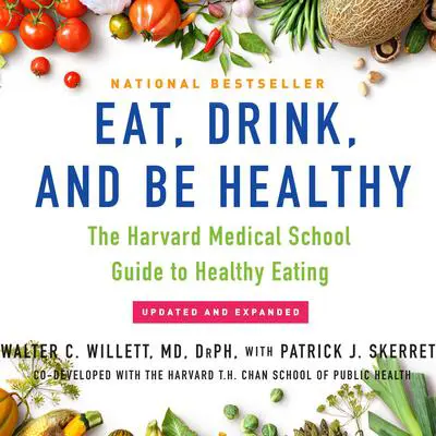 Eat, Drink, and Be Healthy: The Harvard Medical School Guide to Healthy Eating Audibook, by Walter C. Willett