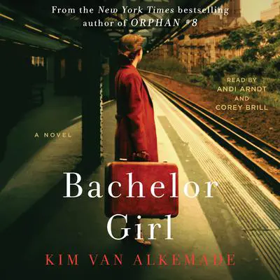 Bachelor Girl: A Novel by the Author of Orphan #8 Audibook, by Kim van Alkemade