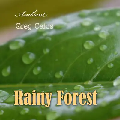 Rainy Forest: Ambient Nature Sounds Audibook, by Greg Cetus
