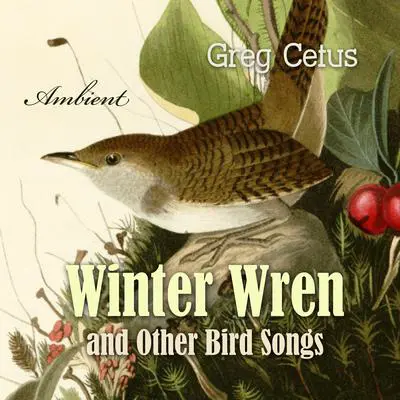 Winter Wren and Other Bird Songs: Nature Sounds for Mindfullness Audibook, by Greg Cetus