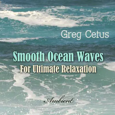 Smooth Ocean Waves: For Ultimate Relaxation Audibook, by Greg Cetus