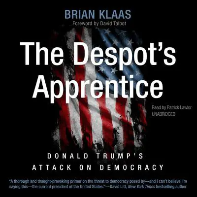 The Despot’s Apprentice: Donald Trump’s Attack on Democracy Audibook, by Brian Klaas