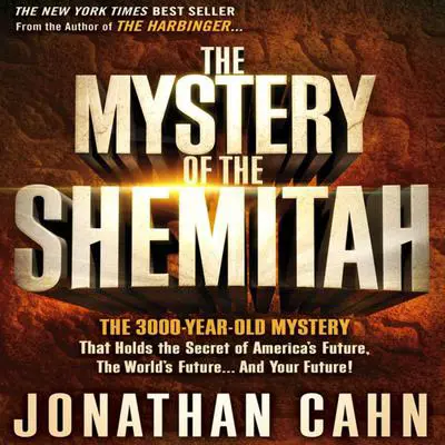 The Mystery of the Shemitah: The 3,000-Year-Old Mystery That Holds the Secret of America’s Future, the World’s Future, and Your Future Audibook, by Jonathan Cahn