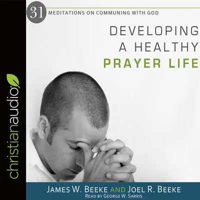 Developing a Healthy Prayer Life Audibook, by Joel R. Beeke