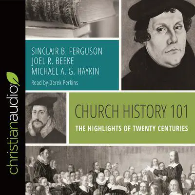 Church History 101: The Highlights of Twenty Centuries Audibook, by Joel R. Beeke