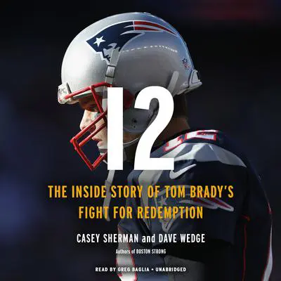 12: The Inside Story of Tom Brady's Fight for Redemption Audibook, by Casey Sherman