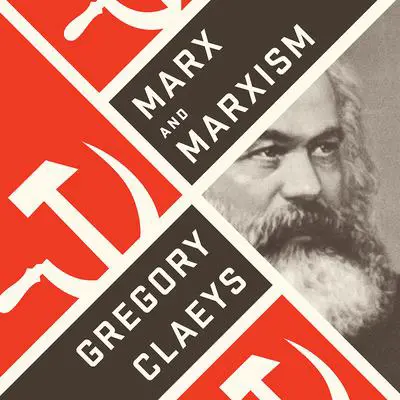 Marx and Marxism Audibook, by Gregory Claeys