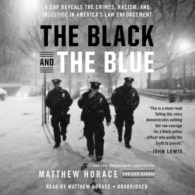 The Black and the Blue: A Cop Reveals the Crimes, Racism, and Injustice in America¿s Law Enforcement Audibook, by Matthew Horace