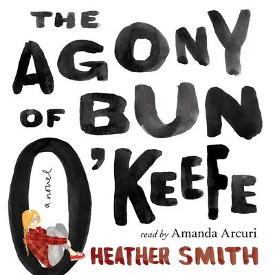 The Agony of Bun O'Keefe Audibook, by Heather Smith