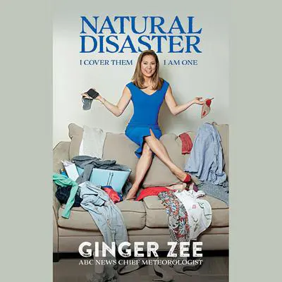 Natural Disaster: I Cover Them. I Am One. Audibook, by Ginger Zee