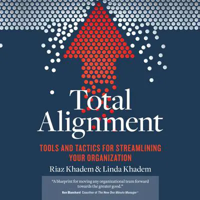 Total Alignment: Tools and Tactics for Streamlining Your Organization Audibook, by Linda Khadem