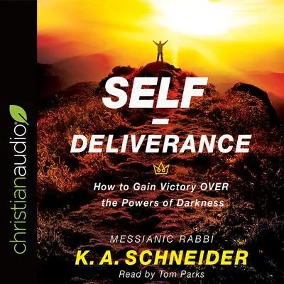 Self-Deliverance: How to Gain Victory OVER the Powers of Darkness Audibook, by Rabbi K. A. Schneider