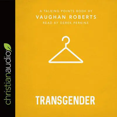 Talking Points: Transgender Audibook, by Vaughan Roberts
