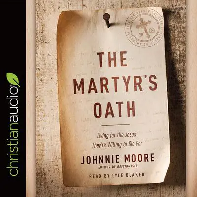 Martyr's Oath: Living for the Jesus They're Willing to Die For Audibook, by Johnnie Moore