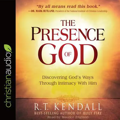 Presence of God: Discovering God's Ways Through Intimacy With Him Audibook, by R. T. Kendall